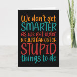 Hilarious Getting Older Quote Funny Birthday Card<br><div class="desc">Funny,  humourous and sometimes sarcastic birthday cards for your family and friends. Get this fun card for your special someone. Visit our store for more cool birthday cards.</div>