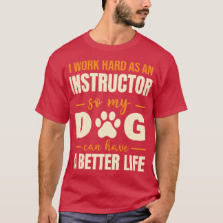 Hilarious Instructor Dog Lover Quote T-Shirt