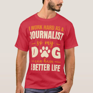 Hilarious Journalist Dog Lover Quote T-Shirt