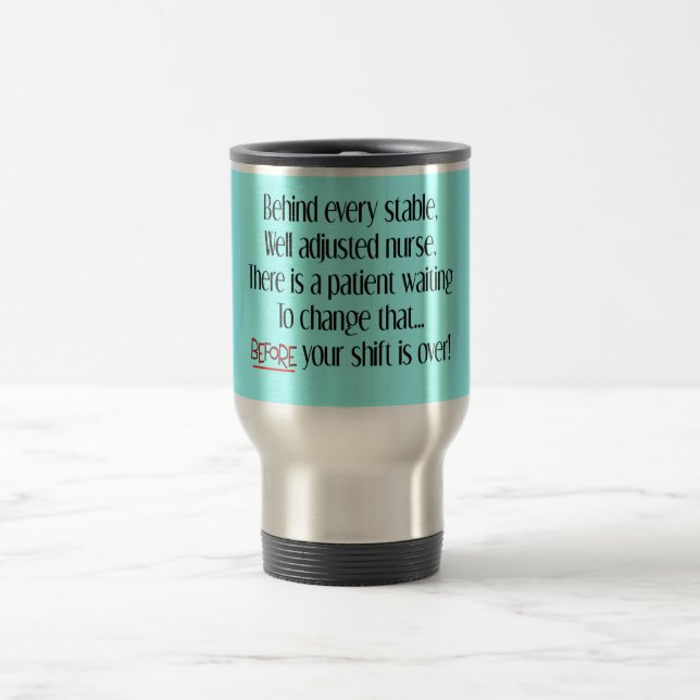 Hilarious Nurse Gifts "Behind Every Stable Nurse" Travel Mug (Center)
