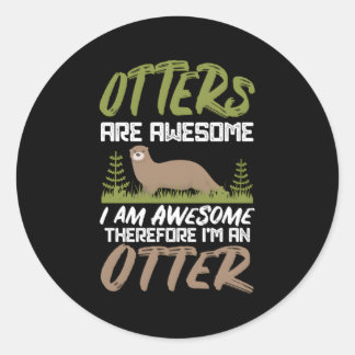 Hilarious Otters Are Awesome 4 Otter Fans Classic Round Sticker