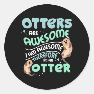 Hilarious Otters Are Awesome 4 Otter Fans Classic Round Sticker