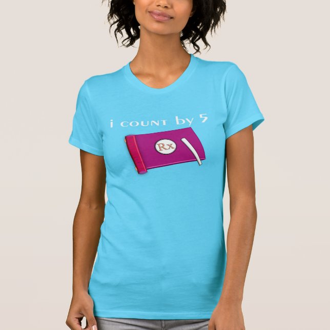 Hilarious Pharmacist T-Shirts I Count By 5 (Front)