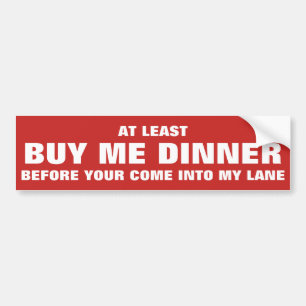 Hilarious quote: BUY ME DINNER Bumper Sticker