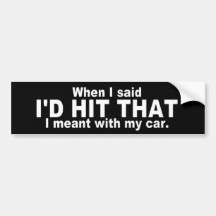 Hilarious Quote: I'd Hit That Bumper Sticker