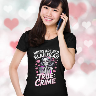 Hilarious Roses Are Red Blah Blah True Crime T-Shirt