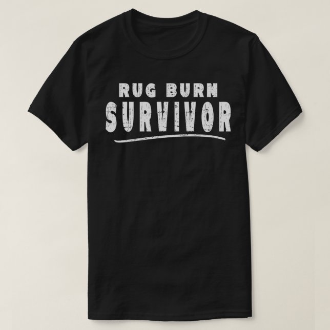 Hilarious Rug Burn Survivor Sarcastic Humour Meme  T-Shirt (Design Front)