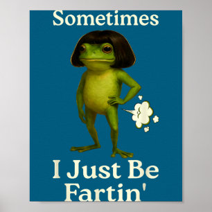 Hilarious Saying Sometimes Just Fartin Frog Frog I Poster