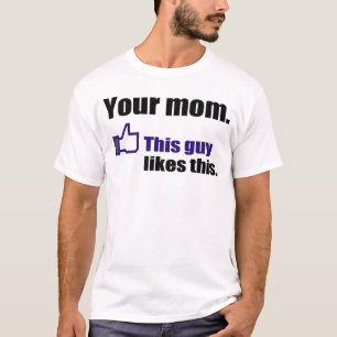 Hilarious shirt about your mum