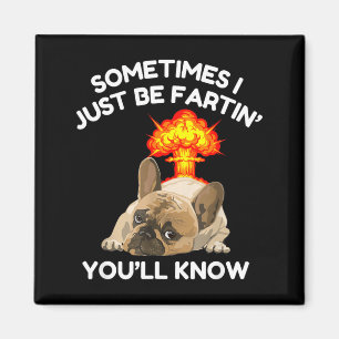 Hilarious Sometimes Fartin Know ll Just Bulldog I Magnet
