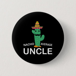 Hilarious Uncle Joke Humour Funny Nacho Average Un 6 Cm Round Badge