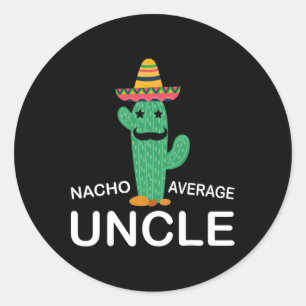 Hilarious Uncle Joke Humour Funny Nacho Average Un Classic Round Sticker