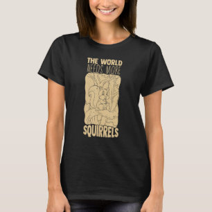 Hilarious World Needs More Squirrels Chipmunk Anim T-Shirt