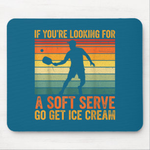 Hilarious You're Soft Pickleball Serve If Looking Mouse Mat