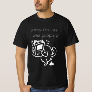 Hilariously Honest Sorry I'm Late I Was Pooping T-Shirt