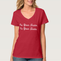 HilariTee: I'm Your Sister T-Shirt
