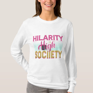 "Hilarity _in_ High_ Society. T-Shirt