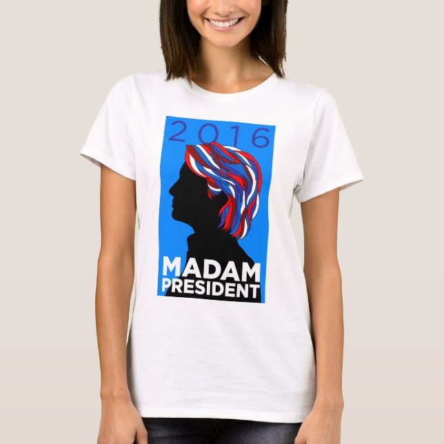 Hillary 2016: Madame President - Women's T-shirt (Front)