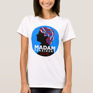 Hillary 2016: Madame President Women's T-shirt
