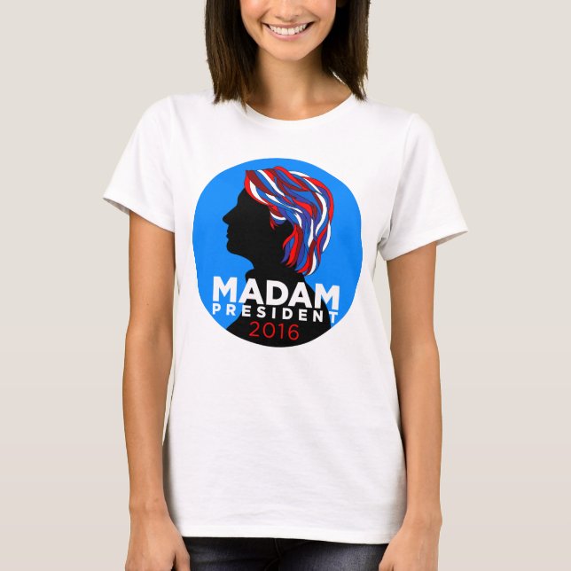 Hillary 2016: Madame President Women's T-shirt (Front)
