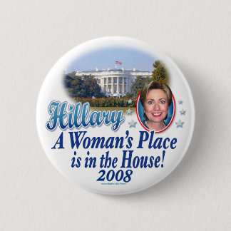 Hillary A Woman's Place Is In The House! 2008 Butt 6 Cm Round Badge