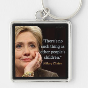 Hillary Clinton & All Children Quote Key Ring