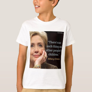 Hillary Clinton & All Children Quote T-Shirt