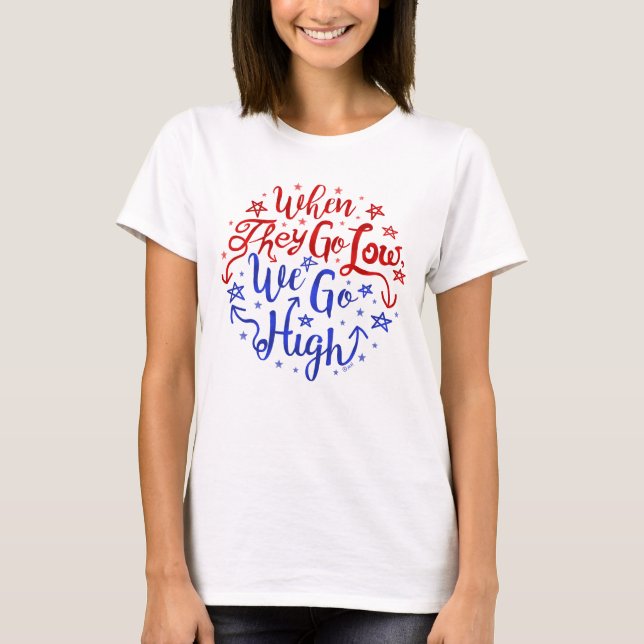 Hillary Clinton Election They Go Low We Go High T-Shirt (Front)