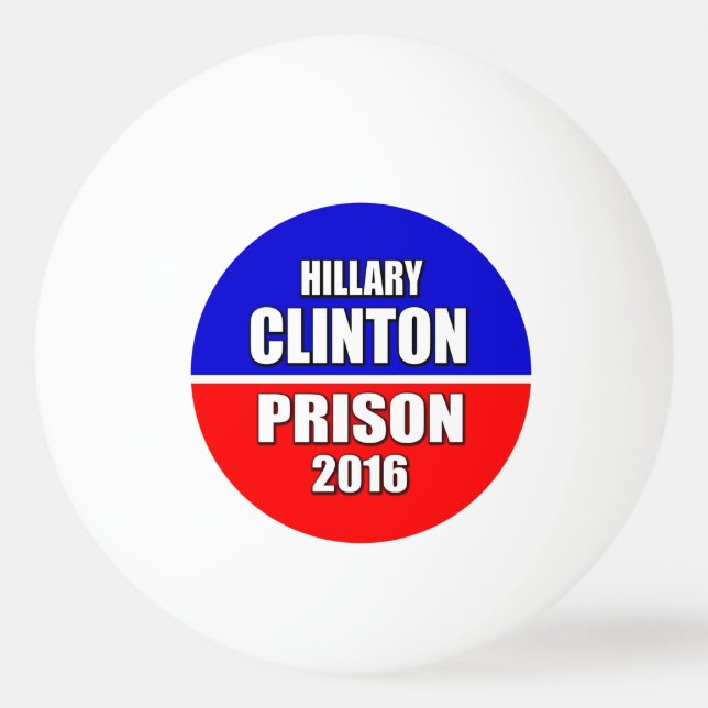 "HILLARY CLINTON FOR PRISON 2016" PING PONG BALL (Front)