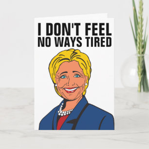 HILLARY CLINTON IN NO WAYS TIRED GREETING CARDS