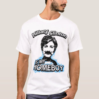 Hillary Clinton is my homeboy T-Shirt