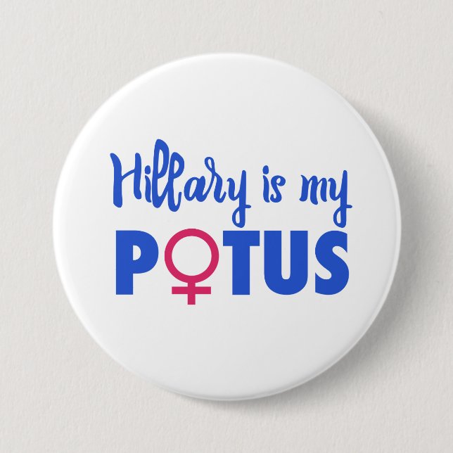 Hillary Clinton is my POTUS 7.5 Cm Round Badge (Front)