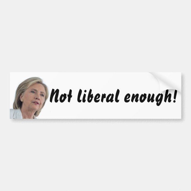 Hillary Clinton is not liberal enough! sticker (Front)