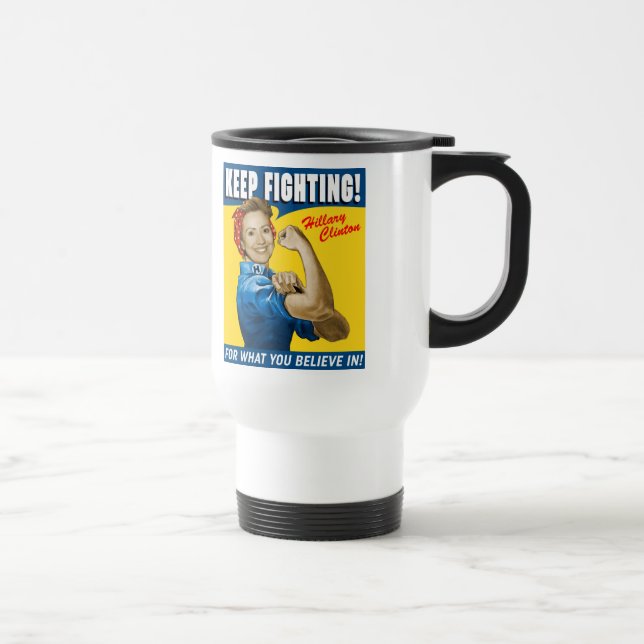 Hillary Clinton Keep Fighting Travel Mug (Right)