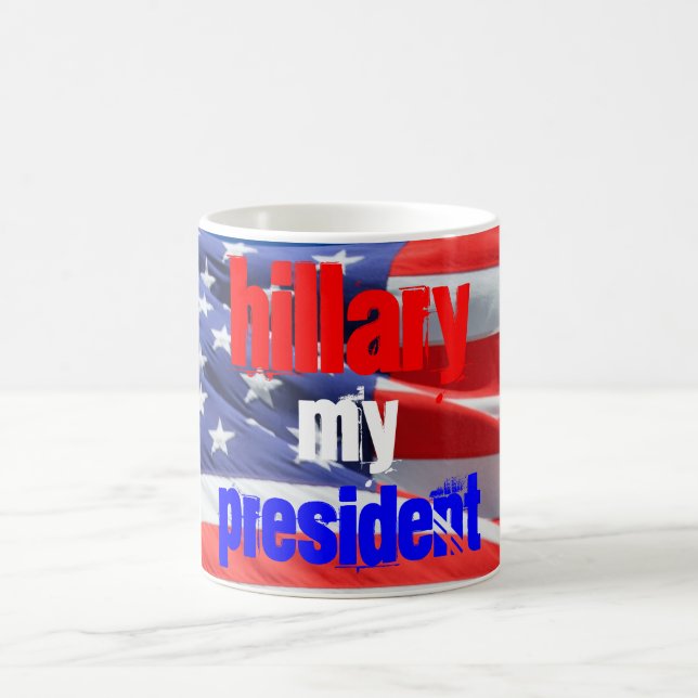 Hillary Clinton My President, Elections 2016 Coffee Mug (Center)