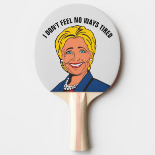 HILLARY CLINTON NO WAYS TIRED PING PONG PADDLES