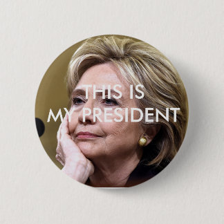 Hillary Clinton This is My President Button