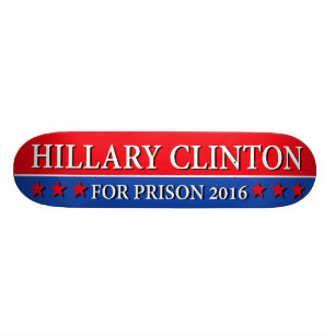 "HILLARY FOR PRISON 2016" SKATEBOARD