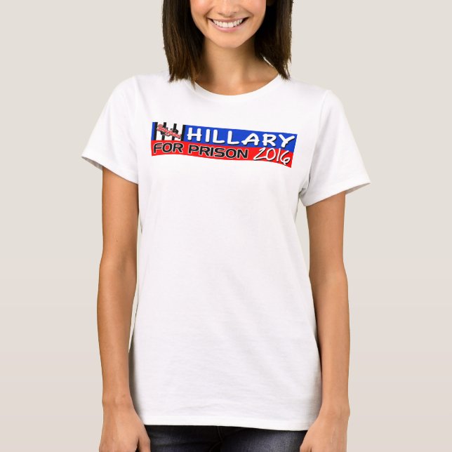 Hillary For Prison 2016! T-Shirt (Front)