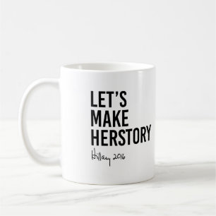 Hillary - Let's Make Herstory - Coffee Mug