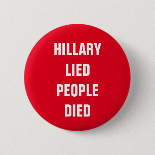 HILLARY LIED PEOPLE DIED 6 CM ROUND BADGE
