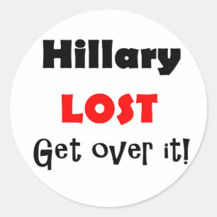 Hillary Lost, Get Over it Political Art Classic Round Sticker