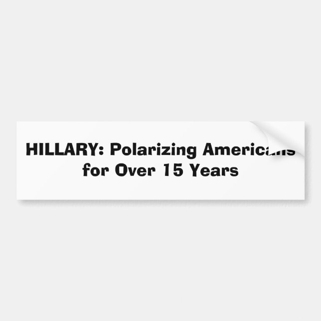HILLARY: Polarising Americans for Over 15 Years Bumper Sticker (Front)