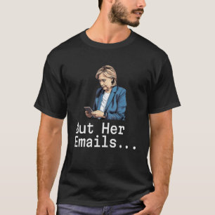Hillary Republicans Tears But Her Emails 6 T-Shirt