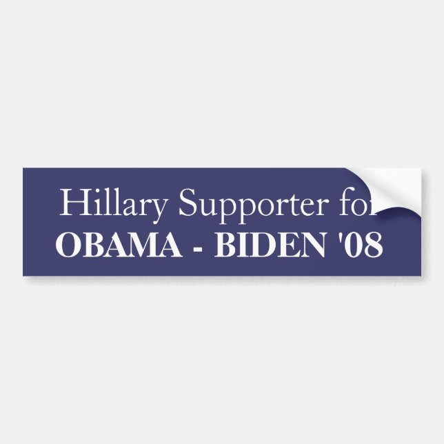 Hillary Supporter for, OBAMA - BIDEN '08 Bumper Sticker (Front)
