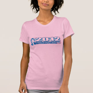 Hillary- Told You So 2012 T-Shirt