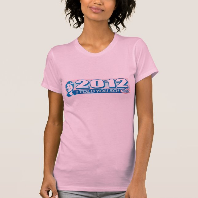 Hillary- Told You So 2012 T-Shirt (Front)