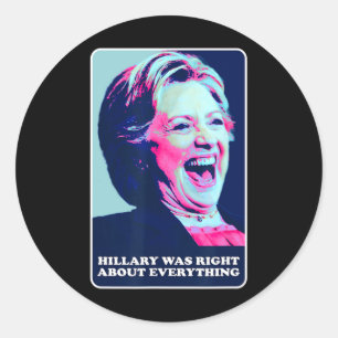 Hillary Was Right About Everything Hillary Laughin Classic Round Sticker