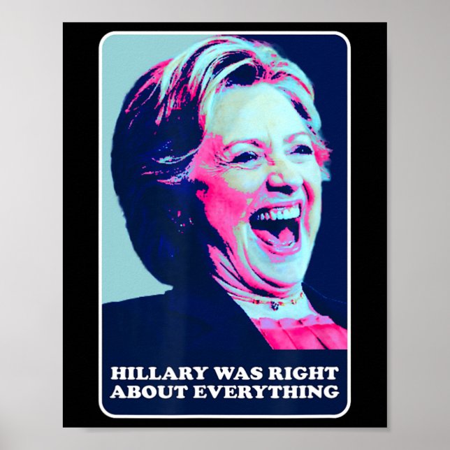 Hillary Was Right About Everything Hillary Laughin Poster (Front)