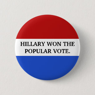 Hillary won the popular vote 6 cm round badge